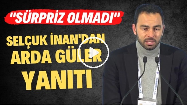 Selçuk İnan'dan Arda Güler yanıtı: "Sürpriz olmadı"