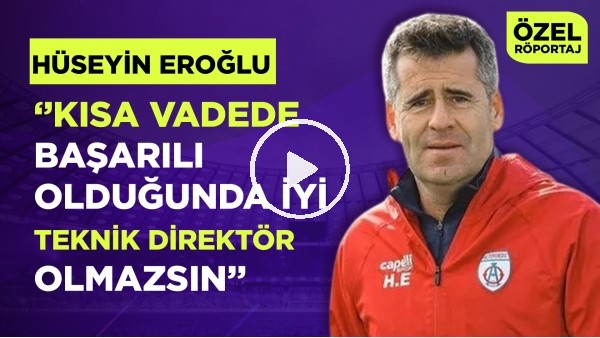 HÜSEYİN EROĞLU | "FUTBOLUN ÇOK DAHA TEMPOLU VE HIZLI OLMASI LAZIM" | ERTAN SÜZGÜN | ÖZEL RÖPORTAJ