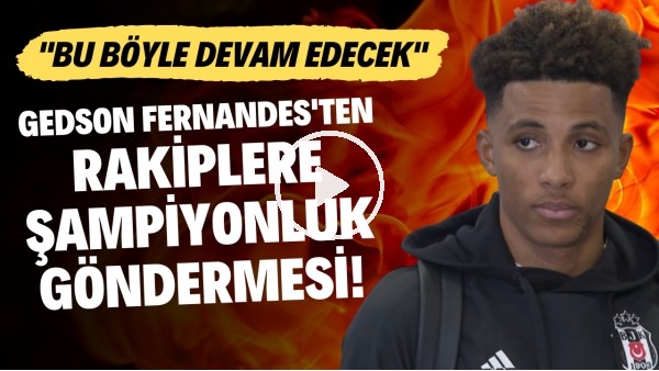 Gedson Fernandes'ten rakiplere şampiyonluk göndermesi! "Bu böyle devam edecek"