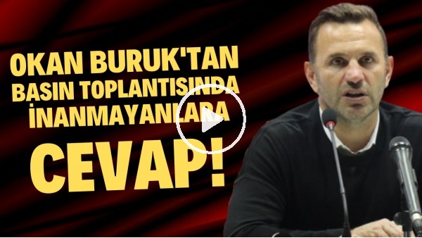 Okan Buruk basın toplantısında inanmayanlara cevap verdi