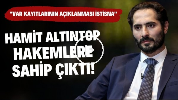 Hamit Altıntop hakemlere sahip çıktı! "VAR kayıtlarının açıklanması istisna"