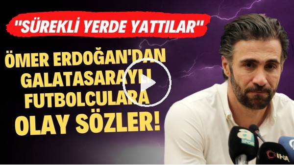 'Ömer Erdoğan'dan Galatasaraylı futbolculara olay sözler! "Sürekli yere yattılar"