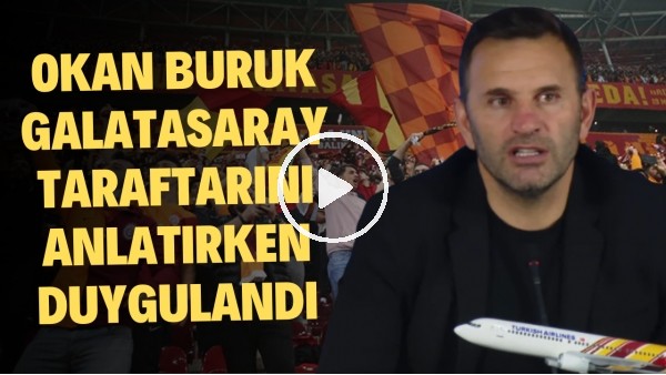 'Okan Buruk, Galatasaray taraftarını anlatırken duygulandı