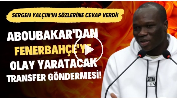'Aboubakar'dan Fenerbahçe'ye olay yaratacak transfer göndermesi! Sergen Yalçın'ın sözlerine cevap
