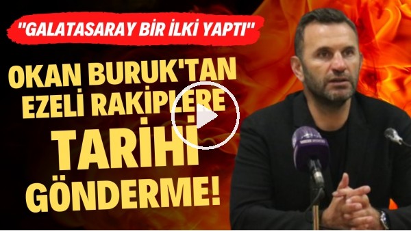 Okan Buruk'tan ezeli rakiplere tarihi gönderme! "Galatasaray bir ilki yaptı"