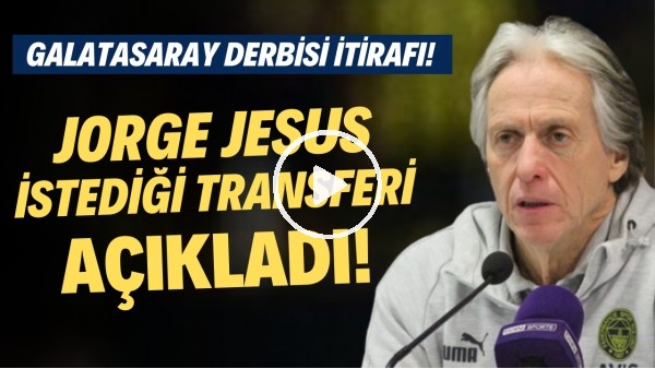 Jorge Jesus istediği transferi açıkladı! Galatasaray derbisi itirafı