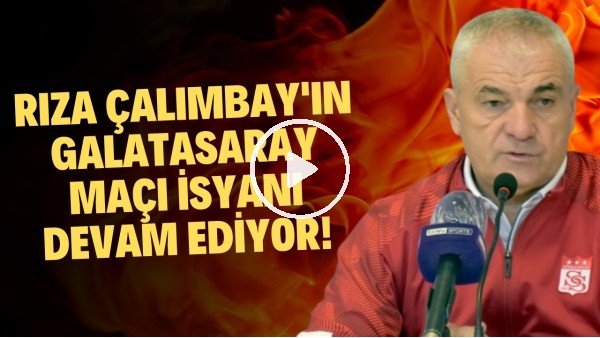 'Rıza Çalımbay'ın Galatasaray maçı isyanı devam ediyor!