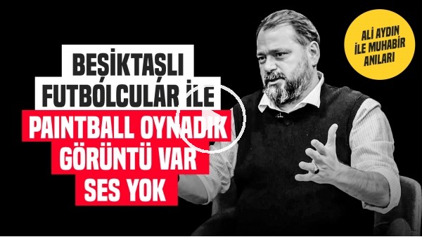 BEŞİKTAŞLI FUTBOLCULAR İLE PAINTBALL OYNADIK, GÖRÜNTÜ VAR SES YOK | Ali Aydın ile Muhabir Anıları