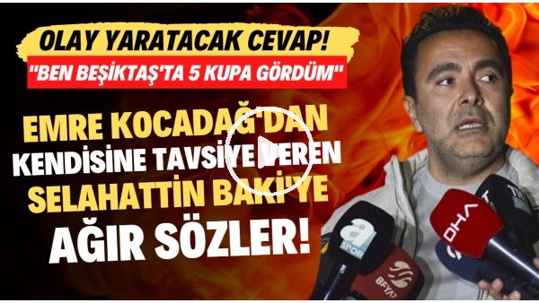 'Emre Kocadağ'dan Selahattin Baki'ye ağır sözler! "Ben Beşiktaş'ta 5 kupa gördüm"