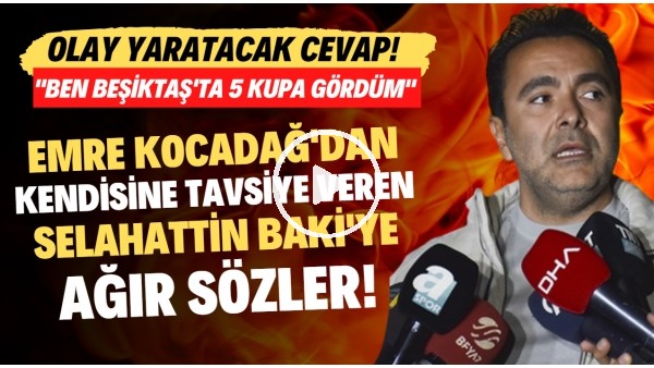 Emre Kocadağ'dan Selahattin Baki'ye ağır sözler! "Ben Beşiktaş'ta 5 kupa gördüm"