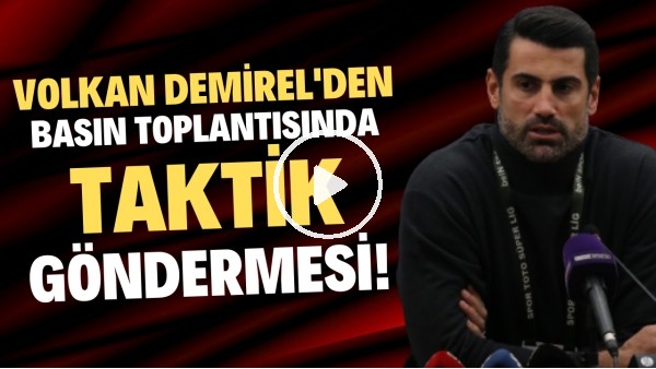 Volkan Demirel'den basın toplantısında taktik göndermesi