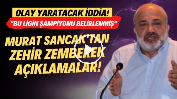 'Murat Sancak'an zehir zemberek açıklamalar! Olay yaratacak iddia: Bu ligin şampiynonu belirlenmiş