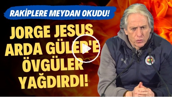 Jorge Jesus, Arda Güler'e övgüler yağdırdı! Rakiplere meydan okudu!