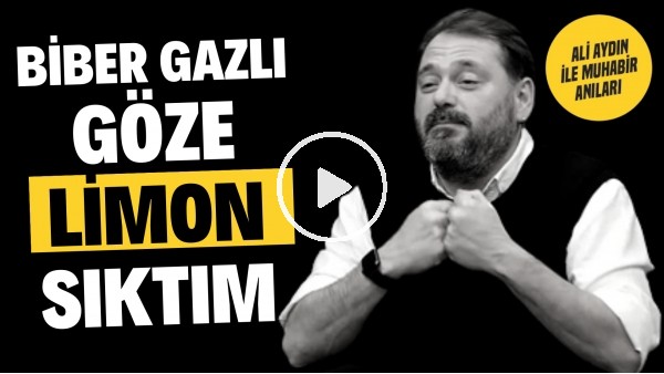 BİBER GAZLI GÖZE LİMON SIKTIM | Ali Aydın ile Muhabir Anıları