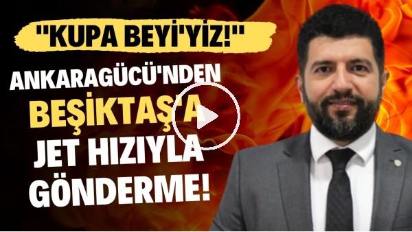 'Ankaragücü'nden Beşiktaş'a  jet hızıyla gönderme! "Kupa Beyi'yiz"