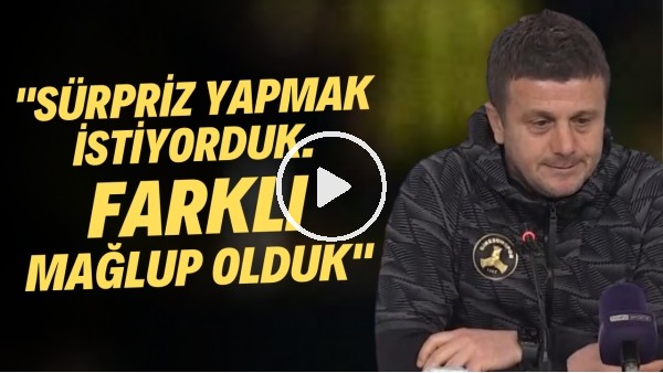 Hakan Keleş: "Sürpriz yapmak istiyorduk. Farklı mağluk olduk"