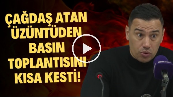 Çağdaş Atan üzüntüden basın toplantısını kısa kesti