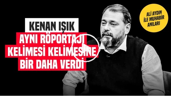 KENAN IŞIK ÇOK HOŞGÖRÜLÜ DAVRANDI | Ali Aydın ile Muhabir Anıları