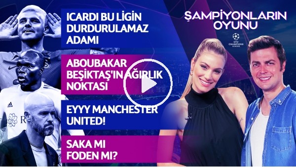 ERBATUR ERGENEKON - SİNEM ÖKTEN | ICARDI, ABOUBAKAR, ARSENAL, HAALAND | ŞAMPİYONLARIN OYUNU