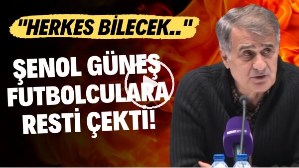 Şenol Güneş futbolculara resti çekti! "Herkes bilecek..."