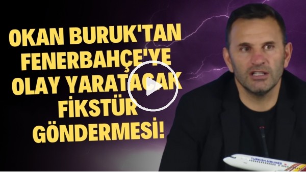 Okan Buruk'tan Fenerbahçe'ye olay yaratacak fikstür göndermesi