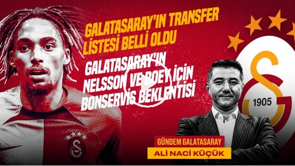 GS Transfer Listesi, Nelsson & Boey, Icardi, Okan Buruk | Ali Naci Küçük | Gündem Galatasaray #37