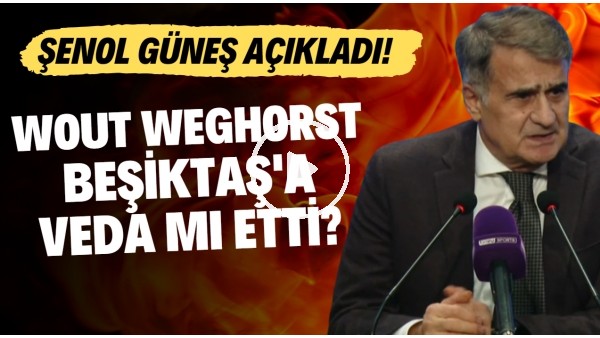 Wout Weghorst, Beşiktaş'a veda mı etti? Şenol Güneş açıkladı