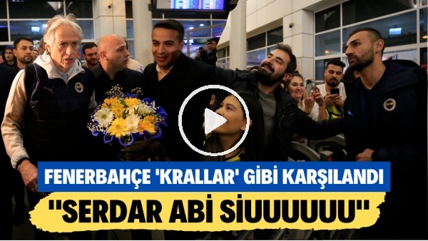 Fenerbahçe, Antalya'da 'krallar' gibi karşılandı! "Serdar abi siuuuuuuuu"