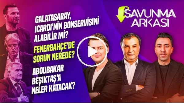 ERBATUR-VELİ YİĞİT, MEHMET AYAN | ARDA GÜLER, ICARDI, ABOUBAKAR | SAVUNMA ARKASI #1