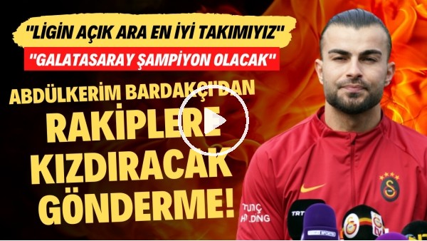Abdülkerim Bardakçı'dan rakipleri kızdıracak gönderme! "Ligin açık ara en iyi takımıyız"