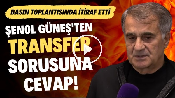 Şenol Güneş'ten transfer cevap! Basın toplantısında itiraf etti