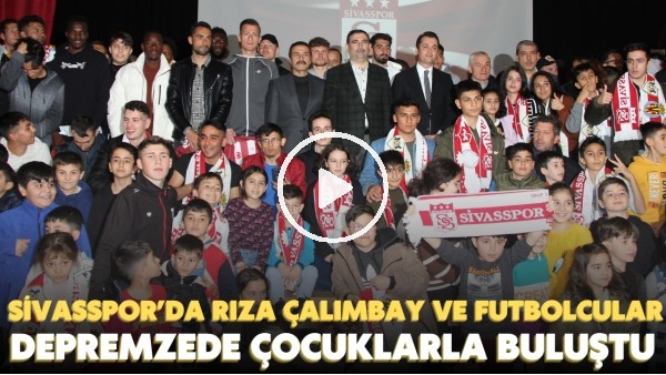 'Sivasspor takımı depremzede çocuklarla bir araya geldi