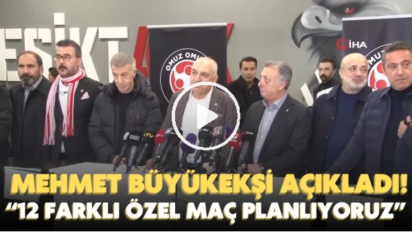 Mehmet Büyükekşi açıkladı: "12 farklı özel maç planlıyoruz"