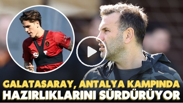 'Galatasaray, Antalya kampında hazırlıklarını sürdürüyor