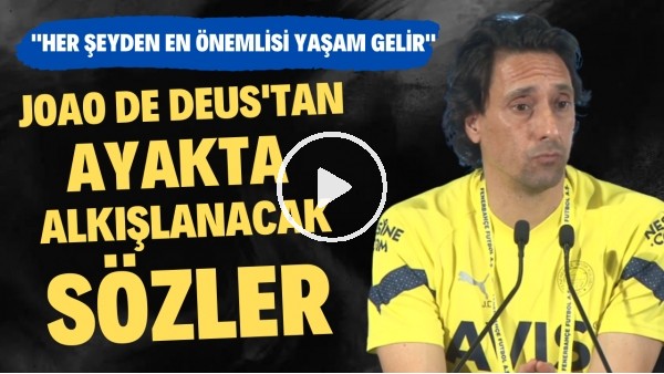 Joao de Deus'tan ayakta alkışlanacak sözler: "Her şeyden en önemlisi yaşam gelir"