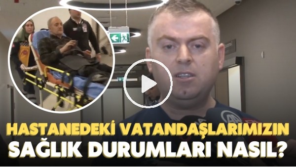Başakşehir Çam ve Sakura Şehir Hastanesi'ndeki yaralı depremzede vatandaşlarımızın sağlık durumları nasıl?