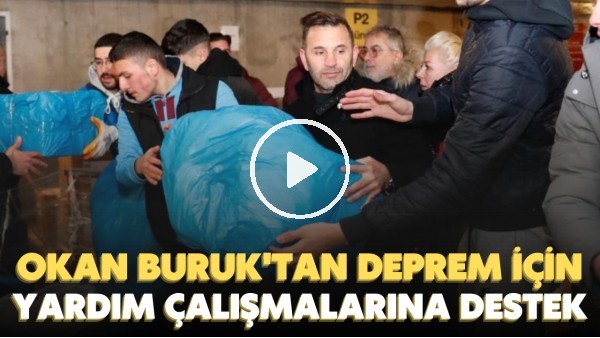 Okan Buruk, Nef Stadyumu'ndaki yardım merkezine gelerek çalışmalara destek verdi