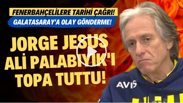 Jorge jesus, Ali Palabıyık'ı topa tuttu! Fenerbahçelilere tarihi çağrı...