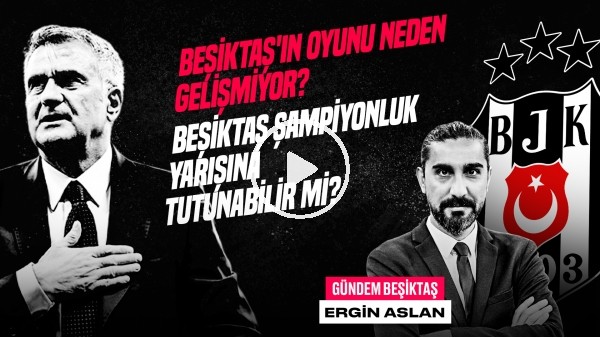 Ergin Aslan | BJK Transfer Haberi, Şenol Güneş, Hadziahmetovic, Gedson | Gündem Beşiktaş #36