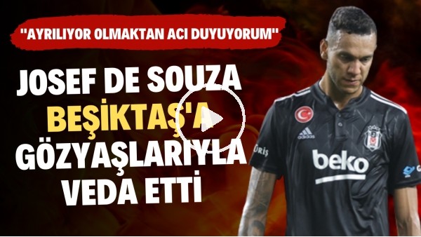 Josef de Souza, Beşiktaş'a gözyaşlarıyla veda etti! "Ayrılıyor olmaktan acı duyuyorum"