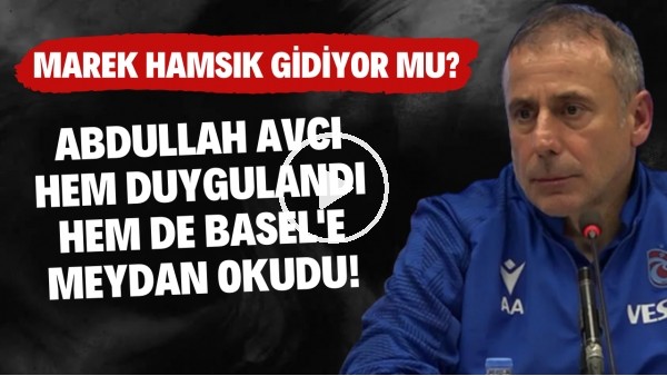 Abdullah Avcı hem duygulandı hem de Basel'e meydan okudu! Merak Hamsik takımdan gidiyor mu?