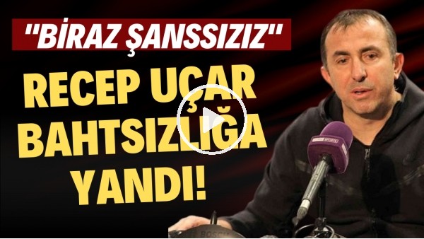Recep Uçar bahtsızlığa yandı! "Biraz şanssızız"