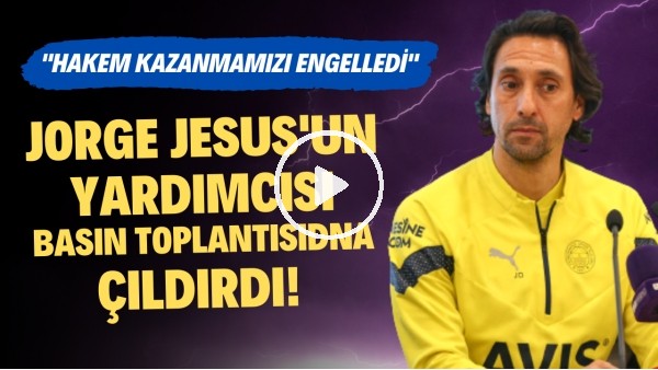 Jorge Jesus'un yardımcısı basın toplantısıdna çıldırdı! "Hakem kazanmamızı engelledi"