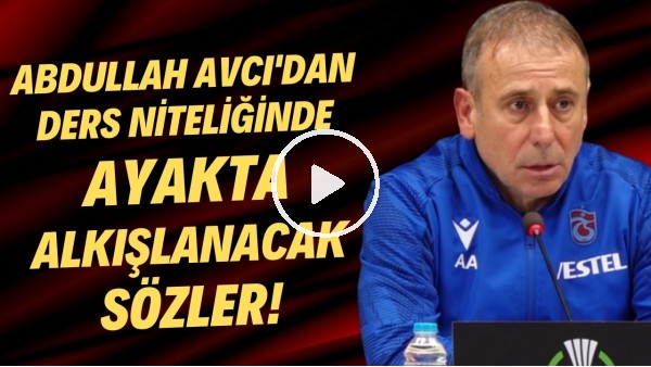 Abdullah Avcı'dan ders niteliğinde ayakta alkışlanacak sözler