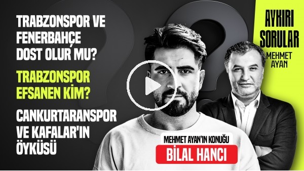 BİLAL HANCI | BASEL MAÇINDA BENDEN ÇOK BAĞIRAN FENERBAHÇELİLER VARDI | AYKIRI SORULAR | MEHMET AYAN