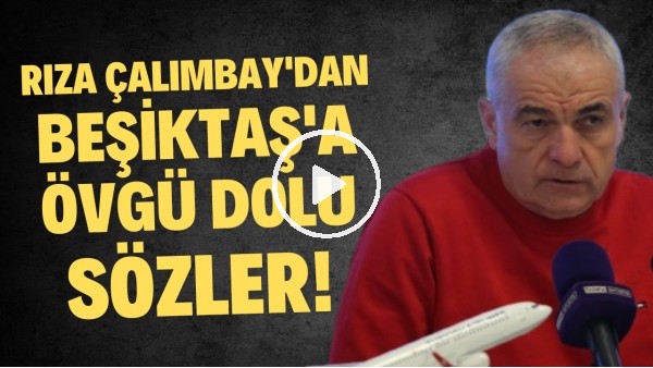 'RIza Çalımbay'dan Beşiktaş'a övgü dolu sözler