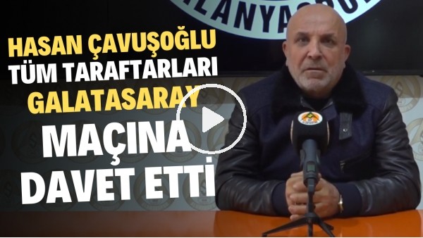 'Hasan Çavuşoğlu tüm taraftarları Galatasaray ile oynanacak yardım maçına davet etti