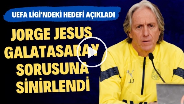 Jorge Jesus, Galatasaray sorusuna sinirlendi | UEFA Ligi'ndeki hedefi açıkladı