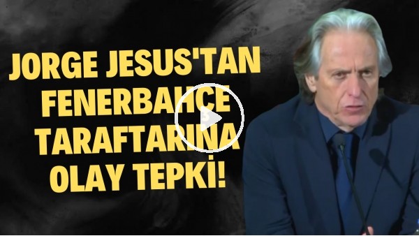 'Jorge Jesus'tan Fenerbahçe'ye taraftarına olay tepki! "Ritmimizi bozdular"