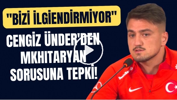 Cengiz Ünder'den Mkhitaryan sorusuna tepki! "Bizi ilgilendirmiyor"